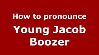 How to pronounce Young Jacob Boozer