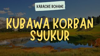 Download lagu KUBAWA KORBAN SYUKUR ( KARAOKE LIRIK ) - LAGU ROHANI KRISTEN mp3 Download lagu KUBAWA KORBAN SYUKUR ( KARAOKE LIRIK ) - LAGU ROHANI KRISTEN mp3