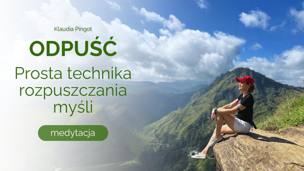 Jak radzić sobie z myślami? Jak odpuścić? Ćwiczenie i medytacja.