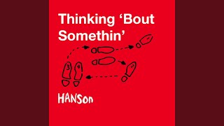 Thinking &#39;Bout Somethin&#39;