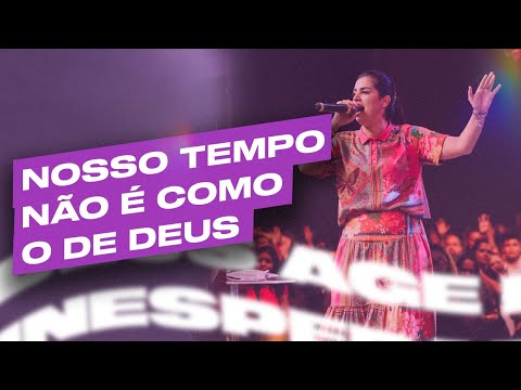 NOSSO TEMPO NÃO É COMO O DE DEUS | Camila Barros