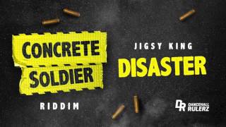 Jigsy King - Disaster (Concrete Soldier Riddim prod. by DancehallRulerz)