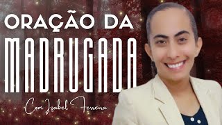 07/11/2024 - ORAÇÃO DA MADRUGADA - COM IZABEL FERREIRA