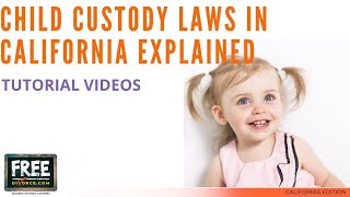 CHILD CUSTODY LAWS IN CALIFORNIA EXPLAINED - VIDEO #24 (2021)