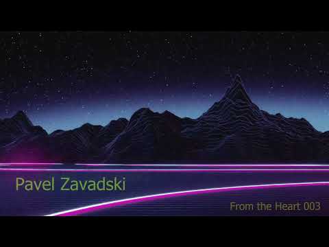 From the Heart - 003 - Pavel Zavadski - promo mix - trance techno electronic