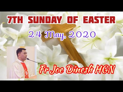 Fr Joe Dinesh HGN - 7th SUNDAY OF EASTER - REFLECTIONS (24.05.2020)
