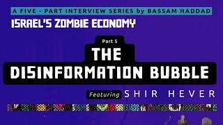 Israel's Zombie Economy (Part 5): The Disinformation Bubble w/ Shir Hever