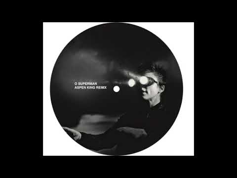 O SUPERMAN - LAURIE ANDERSON (ASPEN KING REMIX)