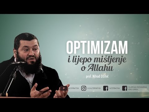 Nihad Džihić, Optimizam i lijepo mišljenje o Allahu