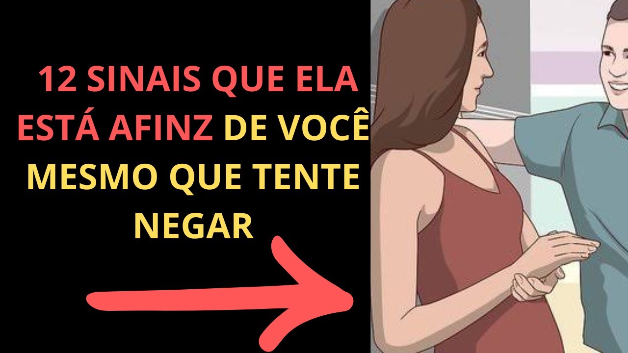 12 SINAIS QUE ELA ESTÁ AFINZ DE VOCÊ, MESMO QUE TENTE NEGAR