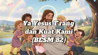 Download lagu (BESM 82) Ya Yesus Trang dan Kuat Kami (Karaoke) mp3