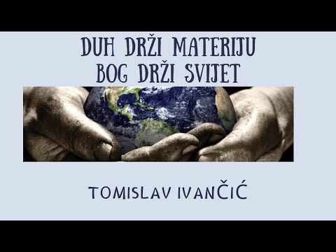 Tomislav Ivančić - Duh Drži Materiju, Bog Drži Svijet