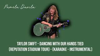 Taylor Swift - Dancing With Our Hands Tied (Acoustic Reputation Stadium Tour) [Karaoke Instrumental]