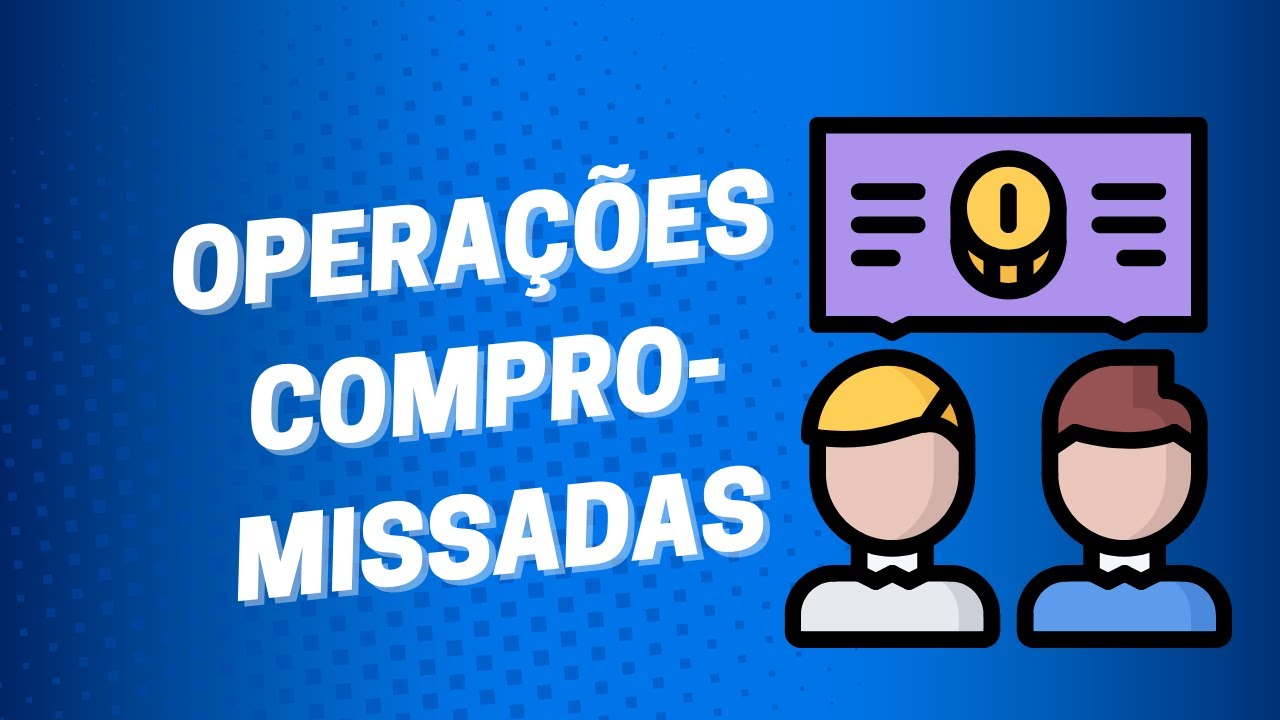 Operações Compromissadas: O que são e  Como Funcionam