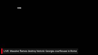 LIVE: Massive flames destroy historic Georgia courthouse in Rome Monday