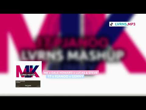 MK x Dale Howard x Lucas & Steve - 17 x Pjanoo x Gunny [LVRNS Mashup]