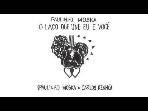 O Laço Que Une Eu E Você | Paulinho Moska e Carlos Rennó