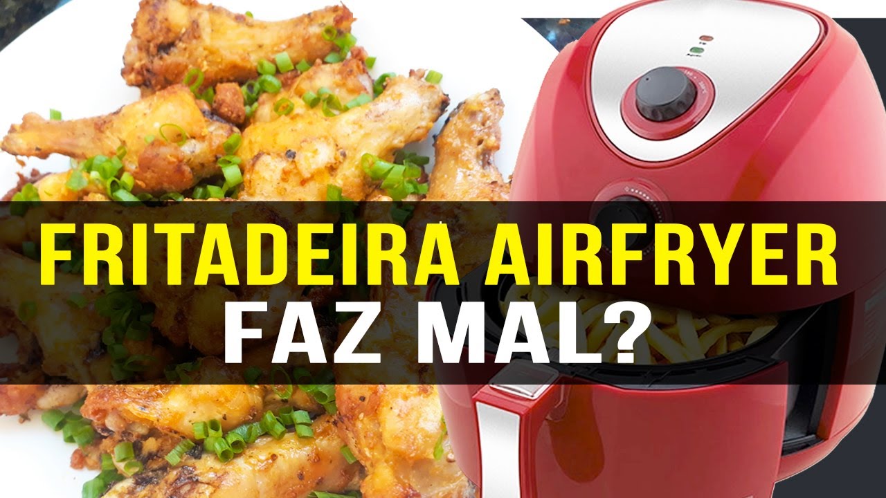 Fritadeira Elétrica AIR FRYER FAZ MAL à Saúde? Entenda a polêmica!