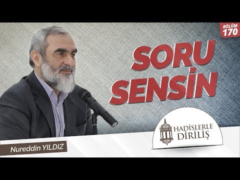 170) Hadislerle Diriliş - [ SORU SENSİN  ] - Nureddin YILDIZ