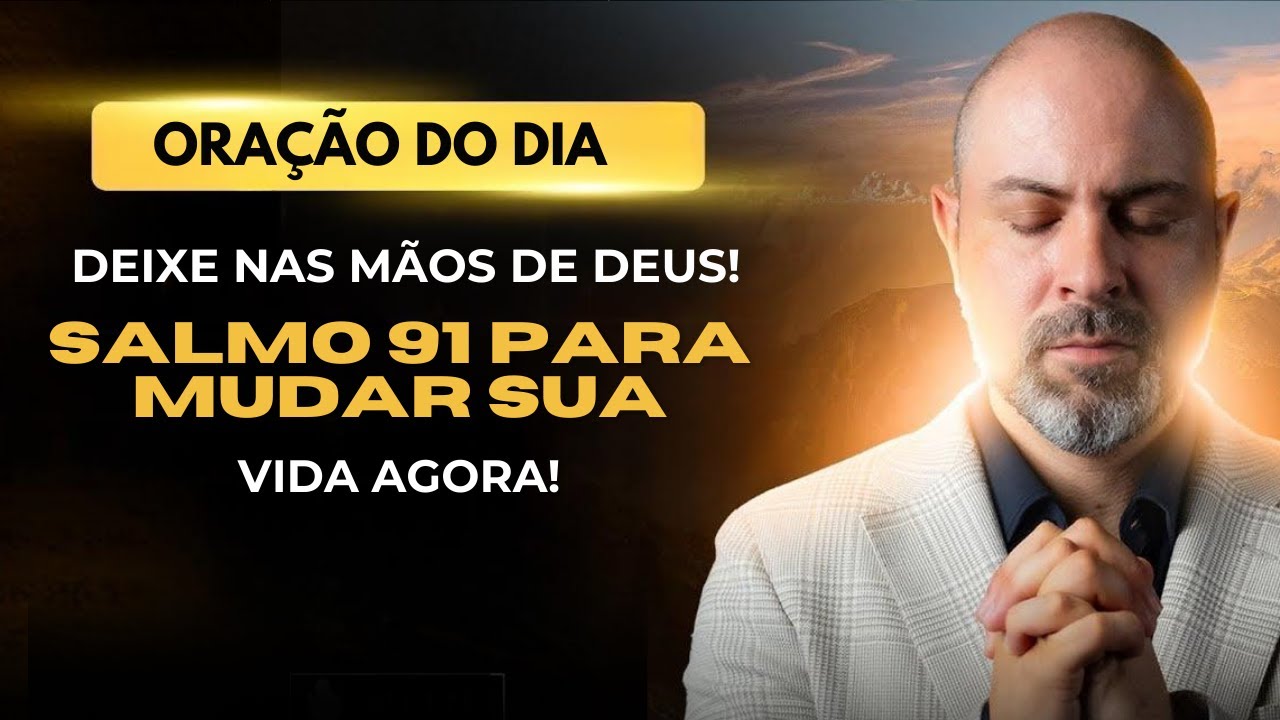 ((🔴))ORAÇÃO DO DIA 17 DE MARÇO - DEIXE NAS MÃOS DE DEUS! SALMO 91 PARA MUDAR SUA VIDA AGORA!