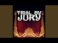 Trial By Jury: Silence in Court... All Hail, Great Judge