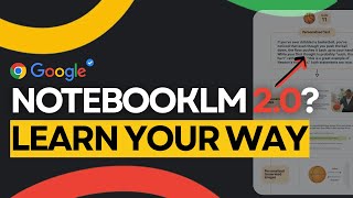 NotebookLM 2.0? Google’s New AI Learns How You Learn