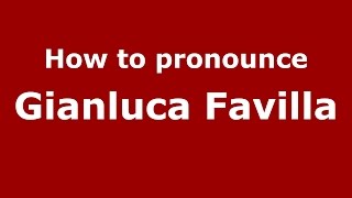 How to pronounce Gianluca Favilla