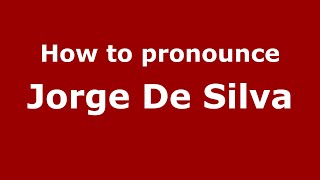 How to pronounce Jorge De Silva