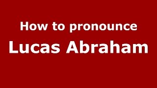 How to pronounce Lucas Abraham