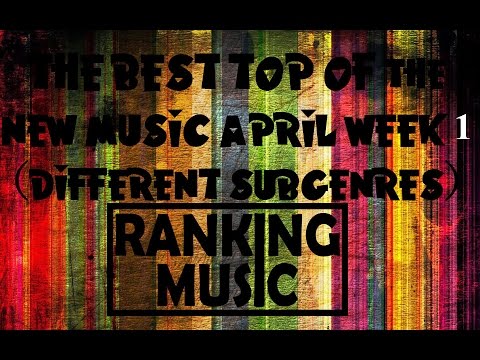THE BEST TOP OF NEW MUSIC (DIFFERENT SUBGENRES) [APRIL WEEK #1 2015]