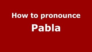 How to pronounce Pabla