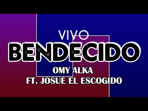 Vivo Bendecido l Omy Alka Ft. Josué El Escogido