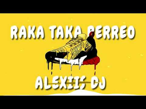 RAKA TAKA PERREO ( enganchado) - ALEXIIS DJ