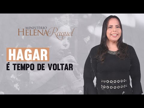 Pastora Helena Raquel - Hagar Tempo de Voltar