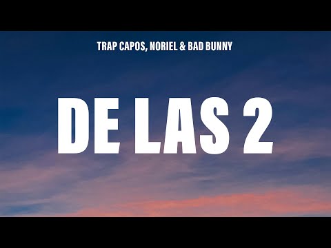 Trap Capos, Noriel, Bad Bunny & Arcángel - De las 2 (Letra/Lyrics)