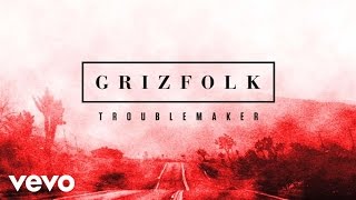Grizfolk - Troublemaker (Audio)