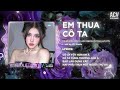 Em Thua Cô Ta Remix - Ca Sĩ Giấu Mặt (Bản Hot TikTok) | Cô Ấy Tốt Hơn Em À, Cô Ta Cũng Thương Anh À