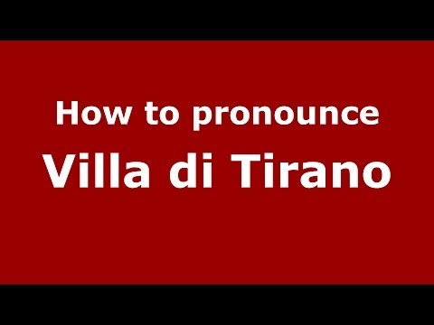 How to pronounce Villa di Tirano (Italian/Italy) - PronounceNames.com