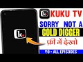 Sorry Not A Gold Digger Full Episode Kaise Dekhe Sorry Not A Gold Digger All Episode Kuku Tv Free