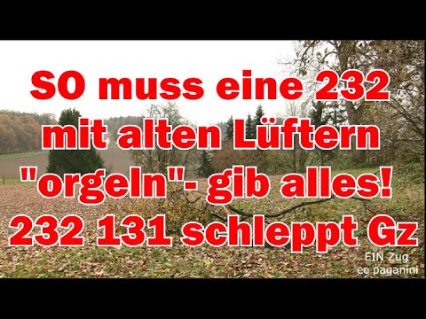 SO muss eine 232 mit alten Lüftern "orgeln"! Gib Alles! 232 131 schleppt Güterzug übern 'Buckel'