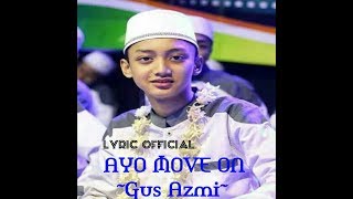 Download lagu 'TERBARU' lirik GUS AZMI (AYO MOVE ON) jangan lupa subs channel resmi Syubanul muslimin mp3