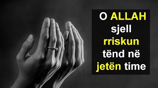 O ALLAH sjell rriskun tend ne jeten time