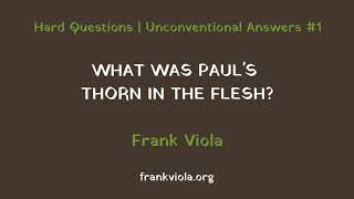 What Was Paul&#39;s Thorn in the Flesh? Hard Questions | Unconventional Answers Part 1
