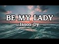 Be My Lady - Jason Dy(Lyrics)