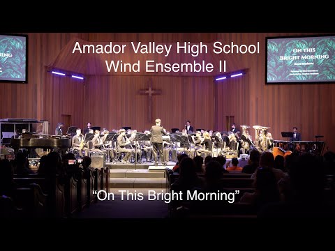 Amador Valley High School Wind Ensemble II: “On This Bright Morning”