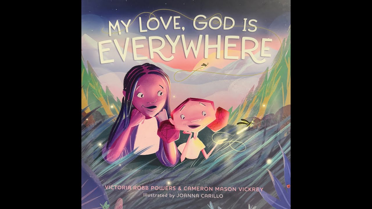 My Love, God is Everywhere by, Victoria Robb Powers and Cameron Mason Vickery Ill. by Joanna Carillo
