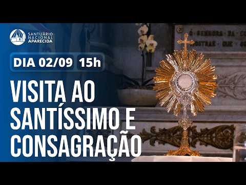 Visita ao Santíssimo e Consagração 15h 02/09/2026