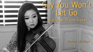 Say You Won’t Let Go - James Arthur - Violin Cover &amp; Piano