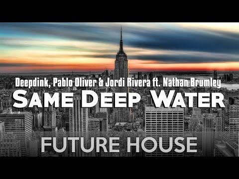 Deepdink, Pablo Oliver & Jordi Rivera ft. Nathan Brumley - Same Deep Water