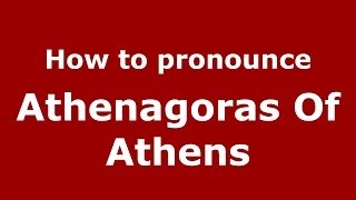 How to pronounce Athenagoras Of Athens